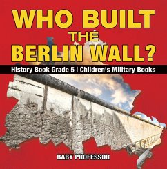 Who Built the Berlin Wall? - History Book Grade 5   Children's Military Books (eBook, ePUB) - Baby