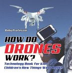 How Do Drones Work? Technology Book for Kids   Children's How Things Work Books (eBook, ePUB)