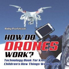 How Do Drones Work? Technology Book for Kids   Children's How Things Work Books (eBook, ePUB) - Baby