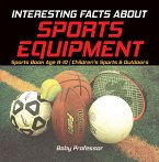 Interesting Facts about Sports Equipment - Sports Book Age 8-10   Children's Sports & Outdoors (eBook, ePUB)