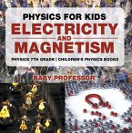 Physics for Kids : Electricity and Magnetism - Physics 7th Grade   Children's Physics Books (eBook, ePUB)