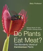Do Plants Eat Meat? The Wonderful World of Carnivorous Plants - Biology Books for Kids   Children's Biology Books (eBook, ePUB)