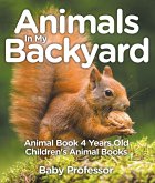 Animals In My Backyard - Animal Book 4 Years Old   Children's Animal Books (eBook, ePUB)