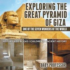 Exploring The Great Pyramid of Giza : One of the Seven Wonders of the World - History Kids Books   Children's Ancient History (eBook, ePUB) - Baby