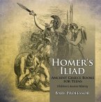 Homer's Iliad - Ancient Greece Books for Teens   Children's Ancient History (eBook, ePUB)
