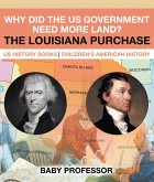 Why Did the US Government Need More Land? The Louisiana Purchase - US History Books   Children's American History (eBook, ePUB)