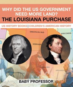 Cover Why Did the US Government Need More Land? The Louisiana Purchase - US History Books   Children's American History (eBook, ePUB)