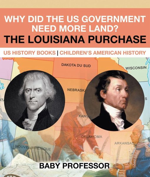 Why Did the US Government Need More Land? The Louisiana Purchase - US History Books   Children's American History (eBook, ePUB)