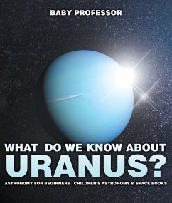 What Do We Know about Uranus? Astronomy for Beginners   Children's Astronomy & Space Books (eBook, ePUB) - Baby