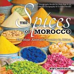 The Spices of Morocco : The Most Aromatic Country in Africa - Geography Books for Kids Age 9-12   Children's Geography & Cultures Books (eBook, ePUB)