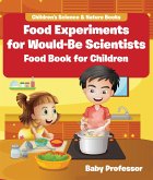 Food Experiments for Would-Be Scientists : Food Book for Children   Children's Science & Nature Books (eBook, ePUB)
