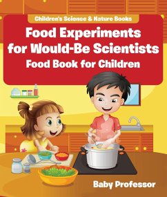 Food Experiments for Would-Be Scientists : Food Book for Children   Children's Science & Nature Books (eBook, ePUB) - Baby