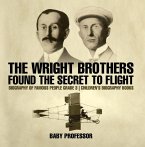 The Wright Brothers Found The Secret To Flight - Biography of Famous People Grade 3   Children's Biography Books (eBook, ePUB)