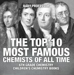 The Top 10 Most Famous Chemists of All Time - 6th Grade Chemistry   Children's Chemistry Books (eBook, ePUB)