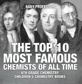 The Top 10 Most Famous Chemists of All Time - 6th Grade Chemistry Children's Chemistry Books (eBook, ePUB) The Top 10 Most Famous Chemists of All Time - 6th Grade Chemistry Children's Chemistry Books (eBook, ePUB)