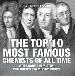 The Top 10 Most Famous Chemists of All Time - 6th Grade Chemistry   Children's Chemistry Books (eBook, ePUB) - Baby