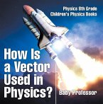 How Is a Vector Used in Physics? Physics 8th Grade   Children's Physics Books (eBook, ePUB)