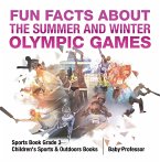Fun Facts about the Summer and Winter Olympic Games - Sports Book Grade 3   Children's Sports & Outdoors Books (eBook, ePUB)