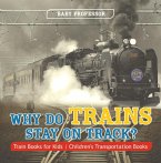 Why Do Trains Stay on Track? Train Books for Kids   Children's Transportation Books (eBook, ePUB)