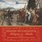Spanish Reconquista: Religions in Battles - History 6th Grade   Children's European History (eBook, ePUB)