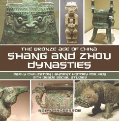 Shang and Zhou Dynasties: The Bronze Age of China - Early Civilization   Ancient History for Kids   5th Grade Social Studies (eBook, ePUB) - Baby