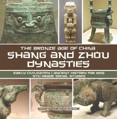 Cover Shang and Zhou Dynasties: The Bronze Age of China - Early Civilization   Ancient History for Kids   5th Grade Social Studies (eBook, ePUB)