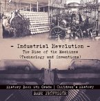Industrial Revolution: The Rise of the Machines (Technology and Inventions) - History Book 6th Grade   Children's History (eBook, ePUB)