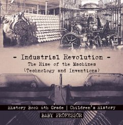 Cover Industrial Revolution: The Rise of the Machines (Technology and Inventions) - History Book 6th Grade   Children's History (eBook, ePUB)