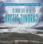 Is There Life in the Arctic Tundra? Science Book Age for Kids 9-12   Children's Nature Books (eBook, ePUB)
