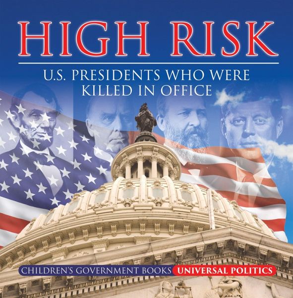 High Risk: U.S. Presidents who were Killed in Office   Children's Government Books (eBook, ePUB)