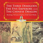 The Three Demigods, The Five Emperors and The Chinese Dragon - Mythology 4th Grade   Children's Folk Tales & Myths (eBook, ePUB)