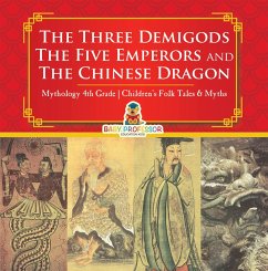 The Three Demigods, The Five Emperors and The Chinese Dragon - Mythology 4th Grade   Children's Folk Tales & Myths (eBook, ePUB) - Baby