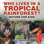 Who Lives in A Tropical Rainforest? Nature for Kids   Children's Nature Books (eBook, ePUB)