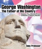 George Washington : The Father of His Country - History You Should Know   Children's History Books (eBook, ePUB)