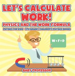Let's Calculate Work! Physics And The Work Formula : Physics for Kids - 5th Grade   Children's Physics Books (eBook, ePUB) - Baby