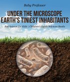 Under the Microscope : Earth's Tiniest Inhabitants - Soil Science for Kids   Children's Earth Sciences Books (eBook, ePUB)