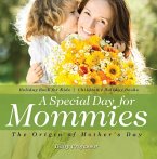 A Special Day for Mommies : The Origin of Mother's Day - Holiday Book for Kids   Children's Holiday Books (eBook, ePUB)