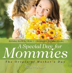 A Special Day for Mommies : The Origin of Mother's Day - Holiday Book for Kids   Children's Holiday Books (eBook, ePUB) - Baby