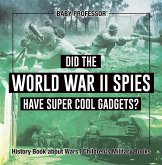 Did the World War II Spies Have Super Cool Gadgets? History Book about Wars   Children's Military Books (eBook, ePUB)