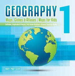 Geography 1 - Maps, Globes & Atlases   Maps for Kids - Latitudes, Longitudes & Tropics   4th Grade Children's Science Education books (eBook, ePUB) - Baby