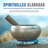 Spirituelles Klangbad: Sanfte Töne für Klangheilung, DNA-Aktivierung, Chakren-Reinigung (MP3-Download)