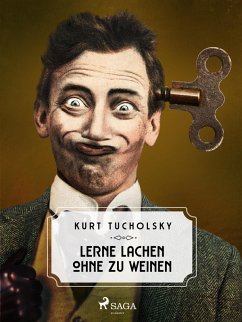Lerne lachen ohne zu weinen (eBook, ePUB) - Tucholsky, Kurt