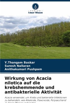 Wirkung von Acacia nilotica auf die krebshemmende und antibakterielle Aktivität - Baskar, Y.Thangam;Nallaran, Suresh;Pushpam, Anithakumari
