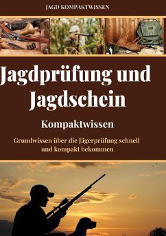 Jagdprüfung und Jagdschein (Kompaktwissen) - Kompaktwissen, Jagd