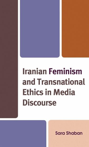 Iranian Feminism and Transnational Ethics in Media Discourse (eBook, ePUB) Iranian Feminism and Transnational Ethics in Media Discourse (eBook, ePUB)