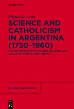 Science and Catholicism in Argentina (1750-1960) - Asúa, Miguel de