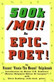 500k/MO!! As EPIC-POET! by Vincent &quote;Vinnie The Weasel&quote; Vulpikonek - Introduction by Mister C.N. Sumbvert (Mentor-Helpmeet-Editor-At-Largess(TM)) - with Chris Sumberg (Side-Kick, Gofer) (eBook, ePUB)