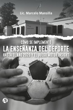 Cómo se implementó la enseñanza del deporte hasta el año 2020 y el Juego Motor Insight (eBook, ePUB) - Mansilla, Lic. Marcelo