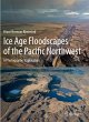 Ice Age Floodscapes of the Pacific... - Bild 1