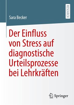 Der Einfluss von Stress auf diagnostische Urteilsprozesse bei Lehrkräften - Becker, Sara